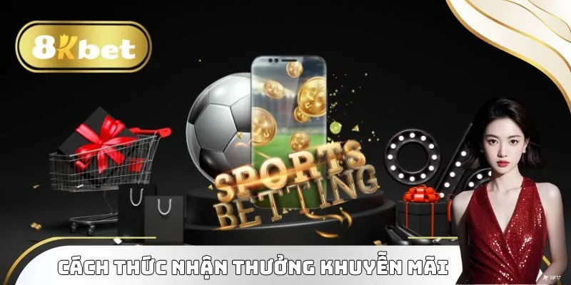 Cách thức nhận thưởng khuyễn mãi 8KBET