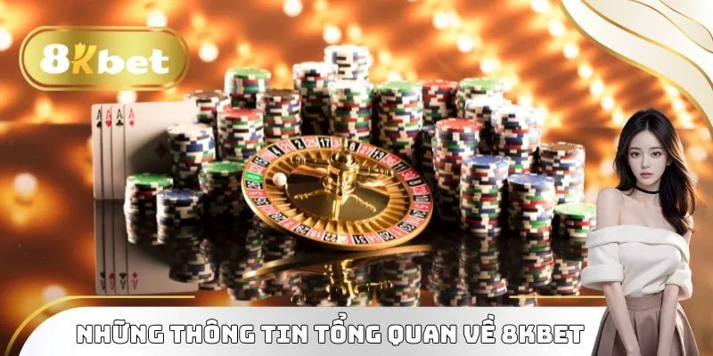 Giới thiệu 8kbet về những thông tin tổng quan 