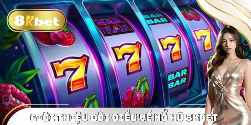 Giới thiệu đôi điều về Nổ Hũ 8KBET