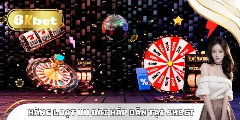 Hàng loạt ưu đãi hấp dẫn tại Giới thiệu 8kbet