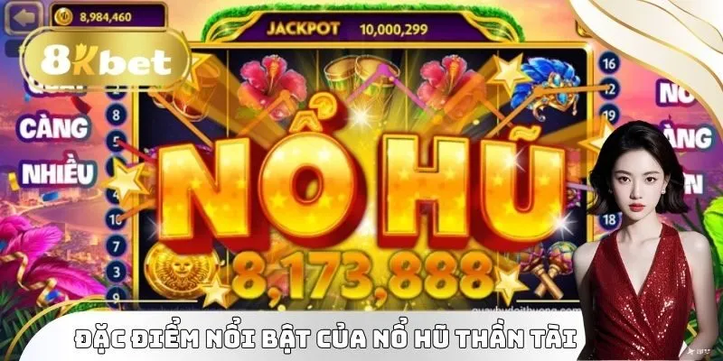 Liệt kê đặc điểm nổi bật của nổ hũ thần tài