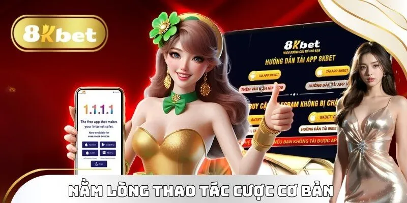 Nằm lòng thao tác cược cơ bản